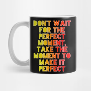 Don't Wait Mug